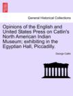 Opinions of the English and United States Press on Catlin's North American Indian Museum; Exhibiting in the Egyptian Hall, Piccadilly. - Book