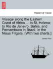 Voyage Along the Eastern Coast of Africa ... to St. Helena; To Rio de Janeiro, Bahia, and Pernambuco in Brazil, in the Nisus Frigate. [With Two Charts.] - Book