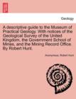 A Descriptive Guide to the Museum of Practical Geology. with Notices of the Geological Survey of the United Kingdom, the Government School of Mines, and the Mining Record Office. by Robert Hunt. - Book