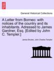 A Letter from Borneo : With Notices of the Country and Its Inhabitants. Adressed to James Gardner, Esq. [Edited by John C. Templer.] - Book