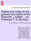 Papers and Notes on the Genesis and Matrix of the Diamond ... Edited ... by Professor T. G. Bonney. - Book
