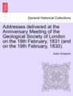 Addresses Delivered at the Anniversary Meeting of the Geological Society of London on the 18th February, 1831 (and on the 19th February, 1830). - Book