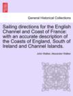 Sailing Directions for the English Channel and Coast of France : With an Accurate Description of the Coasts of England, South of Ireland and Channel Islands. - Book