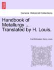 Handbook of Metallurgy ... Translated by H. Louis. VOL. II - Book