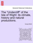 The Undercliff of the Isle of Wight : Its Climate, History and Natural Productions. - Book