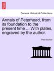 Annals of Peterhead, from Its Foundation to the Present Time ... with Plates, Engraved by the Author. - Book
