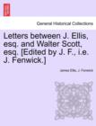 Letters Between J. Ellis, Esq. and Walter Scott, Esq. [Edited by J. F., i.e. J. Fenwick.] - Book