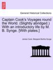 Captain Cook's Voyages Round the World. (Slightly Abridged.) with an Introductory Life by M. B. Synge. [With Plates.] - Book
