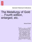 The Metallurgy of Gold ... Fourth edition, enlarged, etc. - Book