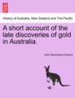 A Short Account of the Late Discoveries of Gold in Australia. - Book