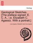 Geological Sketches. [the Preface Signed : E. C. A., i.e. Elizabeth C. Agassiz. with a Portrait.] - Book