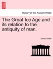 The Great Ice Age and its relation to the antiquity of man. - Book