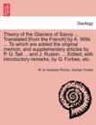 Theory of the Glaciers of Savoy ... Translated [From the French] by A. Wills ... to Which Are Added the Original Memoir; And Supplementary Articles by P. G. Tait ... and J. Ruskin. ... Edited, with In - Book