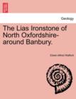 The Lias Ironstone of North Oxfordshire-Around Banbury. - Book