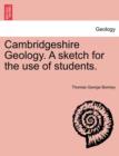 Cambridgeshire Geology. a Sketch for the Use of Students. - Book