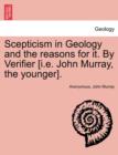Scepticism in Geology and the Reasons for It. by Verifier [I.E. John Murray, the Younger]. - Book