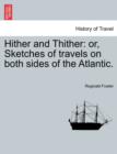 Hither and Thither : Or, Sketches of Travels on Both Sides of the Atlantic. - Book