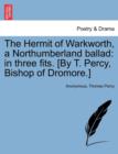 The Hermit of Warkworth, a Northumberland Ballad : In Three Fits. [By T. Percy, Bishop of Dromore.] - Book