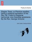 Elegiac Tears, or Plaintive Epsitles; Being a Poetical Translation of the Rev. Mr. Cotton's Elegiac  Lachrym , Sive Querel  Epistolares. by the Rev. George Itchener. - Book