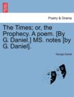 The Times; Or, the Prophecy. a Poem. [by G. Daniel.] Ms. Notes [by G. Daniel]. - Book