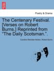 The Centenary Festival. [verses on Robert Burns.] Reprinted from the Daily Scotsman.. - Book
