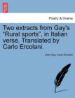 Two Extracts from Gay's Rural Sports, in Italian Verse. Translated by Carlo Ercolani. - Book