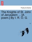 The Knights of St. John of Jerusalem ... [a Poem.] by I. R. O. G. - Book