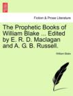 The Prophetic Books of William Blake ... Edited by E. R. D. Maclagan and A. G. B. Russell. - Book