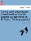 Come Back Once Again, Sweetheart, and Other Poems. by Nevadea (F. F. Allen). [with a Portrait.] - Book