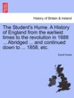 The Student's Hume. a History of England from the Earliest Times to the Revolution in 1688 ... Abridged ... and Continued Down to ... 1858, Etc. - Book