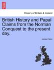 British History and Papal Claims from the Norman Conquest to the present day. - Book