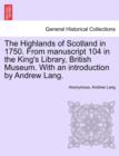 The Highlands of Scotland in 1750. from Manuscript 104 in the King's Library, British Museum. with an Introduction by Andrew Lang. - Book