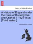 A History of England Under the Duke of Buckingham and Charles I. 1624-1628. [Third Series.] Vol. I. - Book