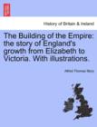 The Building of the Empire : The Story of England's Growth from Elizabeth to Victoria. with Illustrations. - Book
