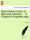 Good Queen Anne; Or, Men and Manners ... in England's Augustan Age. - Book