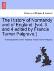 The History of Normandy and of England. [vol. 3 and 4 edited by Francis Turner Palgrave.] - Book