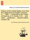 History of the Untied States, from their first settlement as English Colonies ... to ... 1808 ... Continued to the Treaty of Ghent by S. S. Smith, D.D. ... and other ... gentlemen ... Second edition, - Book