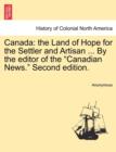 Canada : The Land of Hope for the Settler and Artisan ... by the Editor of the Canadian News. Second Edition. - Book