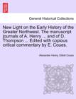 New Light on the Early History of the Greater Northwest. the Manuscript Journals of A. Henry ... and of D. Thompson ... Edited with Copious Critical Commentary by E. Coues, Vol. III - Book