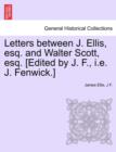 Letters Between J. Ellis, Esq. and Walter Scott, Esq. [edited by J. F., i.e. J. Fenwick.] - Book