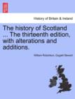 The history of Scotland ... The thirteenth edition, with alterations and additions. - Book
