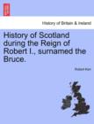 History of Scotland during the Reign of Robert I., surnamed the Bruce. Volume First. - Book