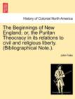 The Beginnings of New England; Or, the Puritan Theocracy in Its Relations to Civil and Religious Liberty. (Bibliographical Note.). - Book