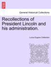 Recollections of President Lincoln and His Administration. - Book