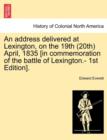 An Address Delivered at Lexington, on the 19th (20th) April, 1835 [in Commemoration of the Battle of Lexington.- 1st Edition]. - Book