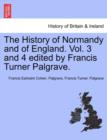 The History of Normandy and of England. Vol. 3 and 4 edited by Francis Turner Palgrave. Vol. III - Book