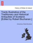 Tracts Illustrative of the Traditionary and Historical Antiquities of Scotland. [Edited by Robert Buchanan.] - Book