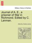 Journal of A. E., a Prisoner of War in Richmond. Edited by C. Lanman. - Book