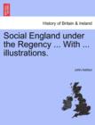 Social England Under the Regency ... with ... Illustrations. Vol. I. - Book