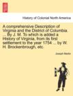 A comprehensive Description of Virginia and the District of Columbia. ... By J. M. To which is added a History of Virginia, from its first settlement to the year 1754 ... by W. H. Brockenbrough, etc. - Book